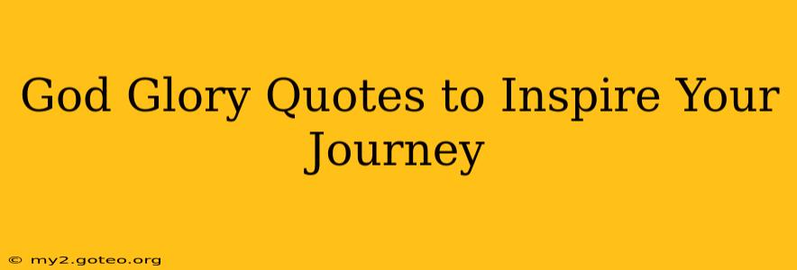 God Glory Quotes to Inspire Your Journey