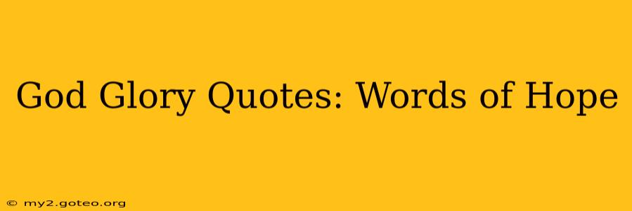 God Glory Quotes: Words of Hope