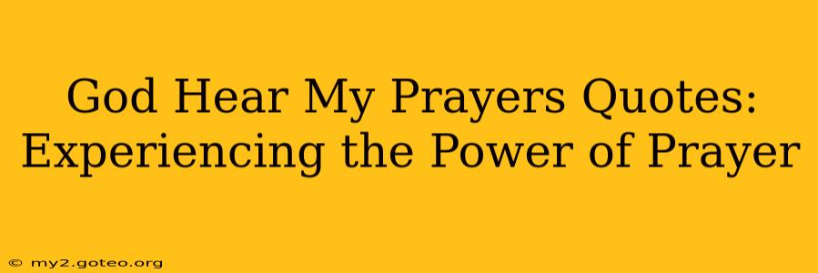 God Hear My Prayers Quotes: Experiencing the Power of Prayer