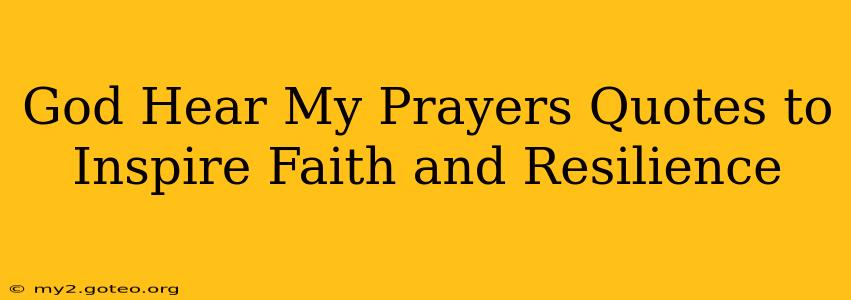 God Hear My Prayers Quotes to Inspire Faith and Resilience