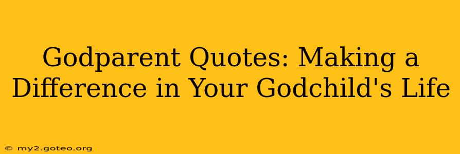 Godparent Quotes: Making a Difference in Your Godchild's Life