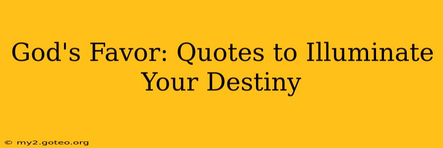 God's Favor: Quotes to Illuminate Your Destiny