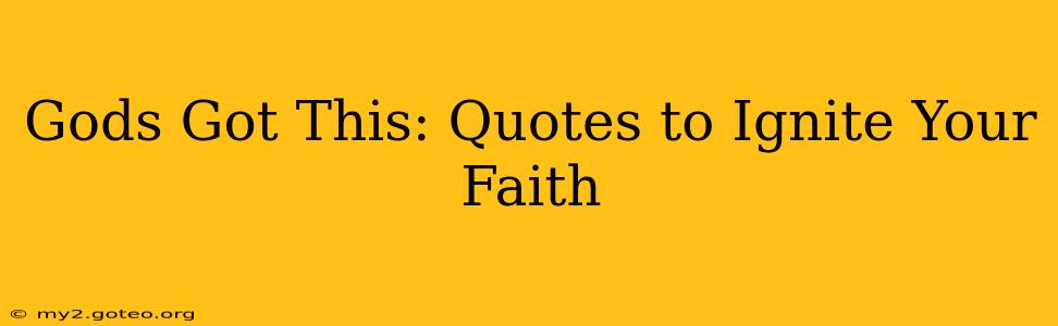 Gods Got This: Quotes to Ignite Your Faith