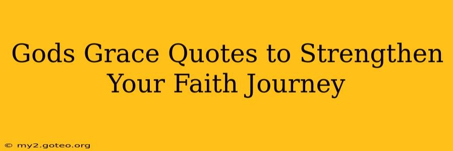 Gods Grace Quotes to Strengthen Your Faith Journey