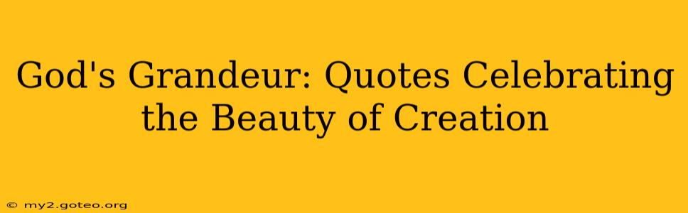 God's Grandeur: Quotes Celebrating the Beauty of Creation