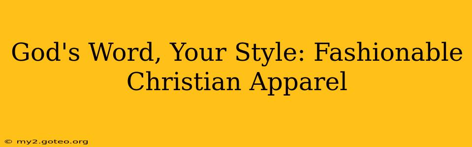 God's Word, Your Style: Fashionable Christian Apparel