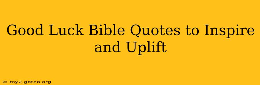 Good Luck Bible Quotes to Inspire and Uplift