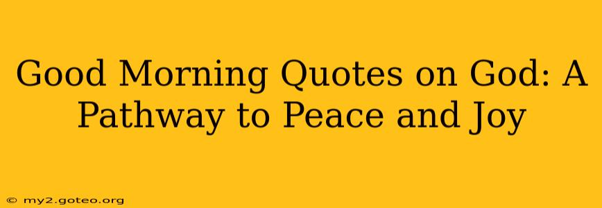 Good Morning Quotes on God: A Pathway to Peace and Joy