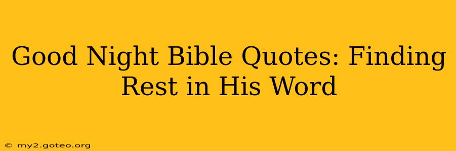 Good Night Bible Quotes: Finding Rest in His Word