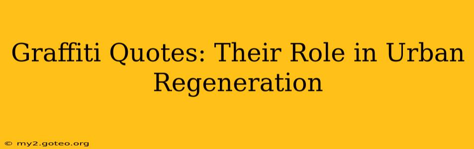 Graffiti Quotes: Their Role in Urban Regeneration