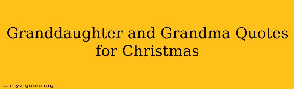 Granddaughter and Grandma Quotes for Christmas