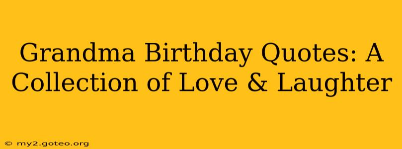 Grandma Birthday Quotes: A Collection of Love & Laughter