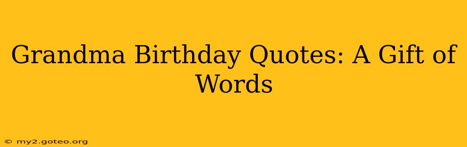 Grandma Birthday Quotes: A Gift of Words