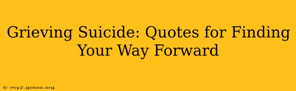 Grieving Suicide: Quotes for Finding Your Way Forward
