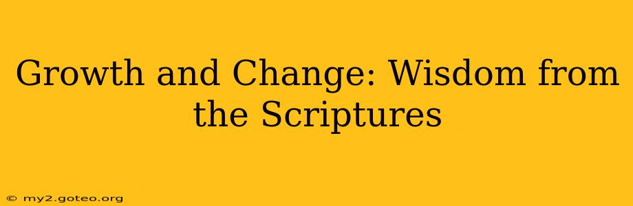 Growth and Change: Wisdom from the Scriptures