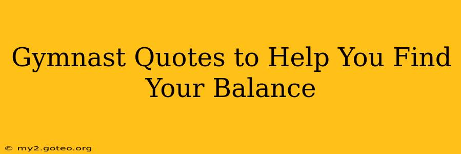 Gymnast Quotes to Help You Find Your Balance