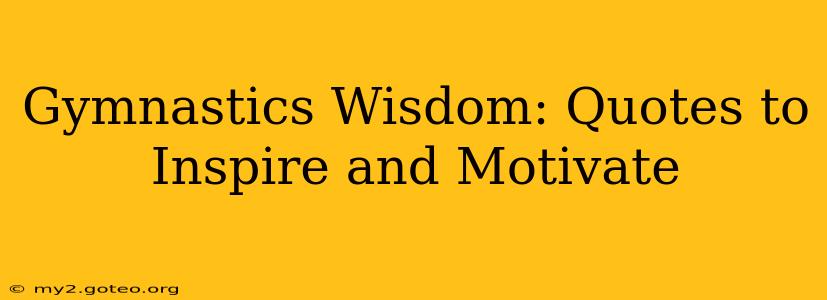Gymnastics Wisdom: Quotes to Inspire and Motivate
