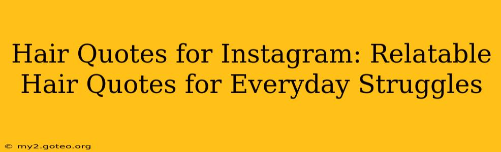 Hair Quotes for Instagram: Relatable Hair Quotes for Everyday Struggles
