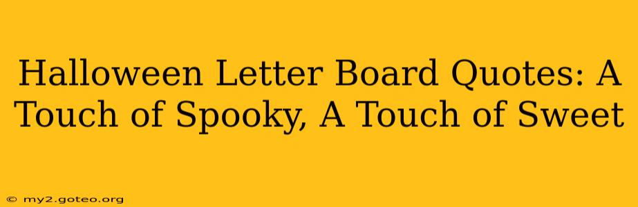Halloween Letter Board Quotes: A Touch of Spooky, A Touch of Sweet