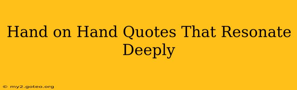 Hand on Hand Quotes That Resonate Deeply