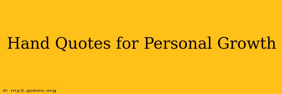Hand Quotes for Personal Growth