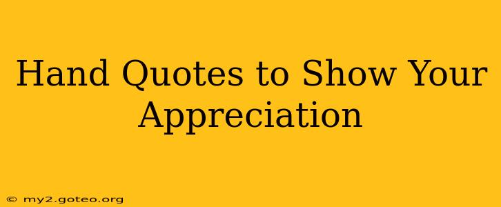 Hand Quotes to Show Your Appreciation