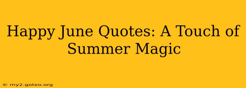 Happy June Quotes: A Touch of Summer Magic