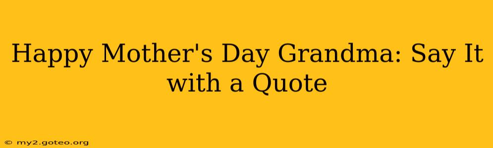 Happy Mother's Day Grandma: Say It with a Quote