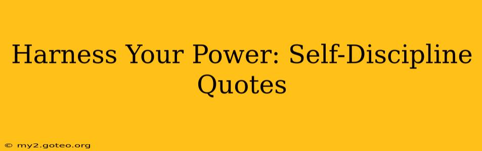 Harness Your Power: Self-Discipline Quotes