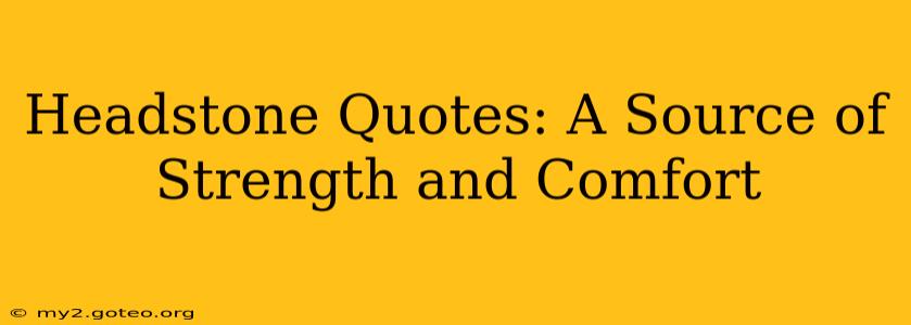 Headstone Quotes: A Source of Strength and Comfort