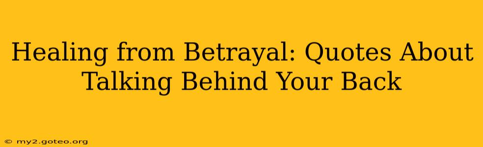 Healing from Betrayal: Quotes About Talking Behind Your Back