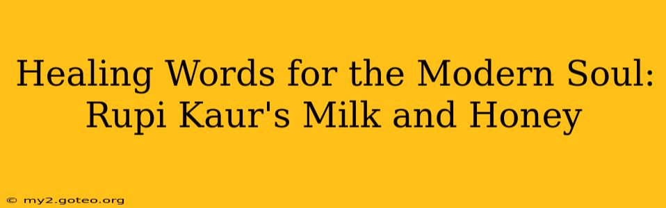 Healing Words for the Modern Soul: Rupi Kaur's Milk and Honey