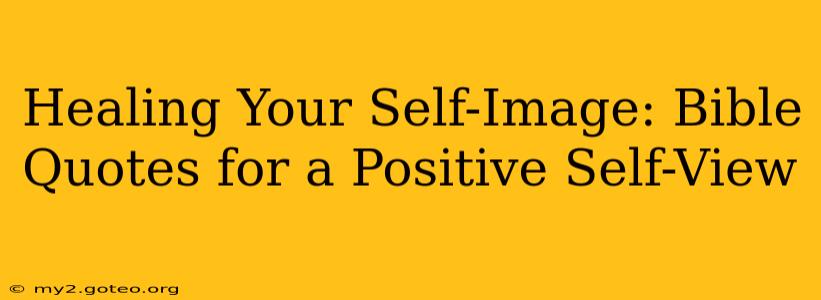 Healing Your Self-Image: Bible Quotes for a Positive Self-View