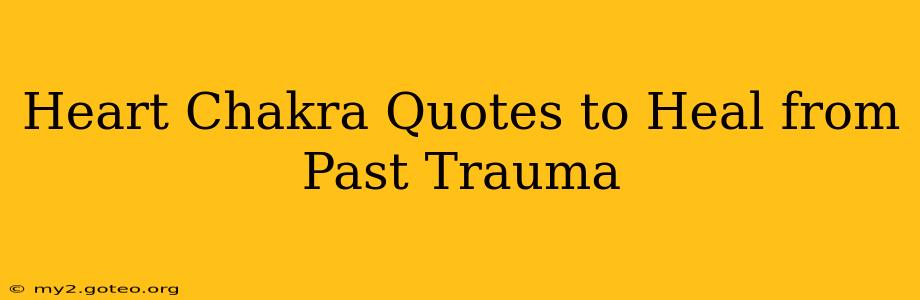 Heart Chakra Quotes to Heal from Past Trauma