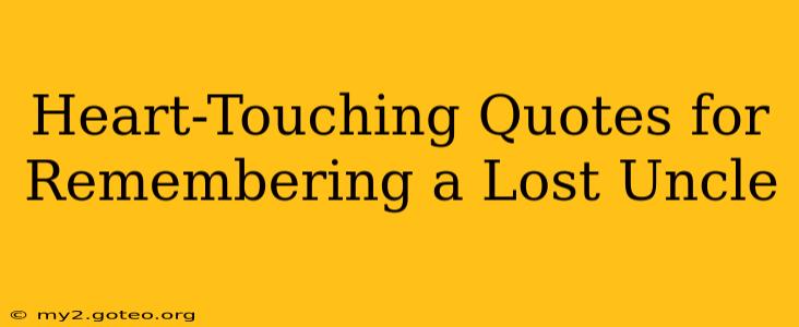 Heart-Touching Quotes for Remembering a Lost Uncle