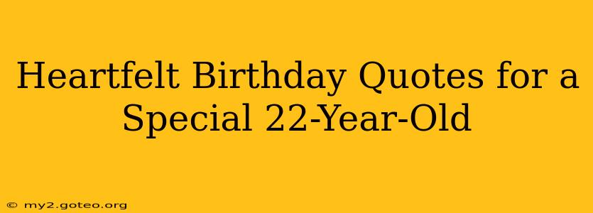 Heartfelt Birthday Quotes for a Special 22-Year-Old