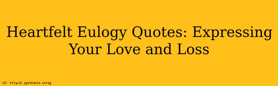 Heartfelt Eulogy Quotes: Expressing Your Love and Loss