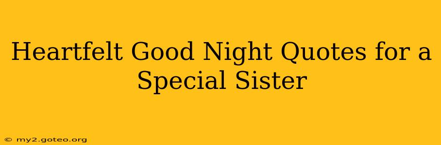 Heartfelt Good Night Quotes for a Special Sister