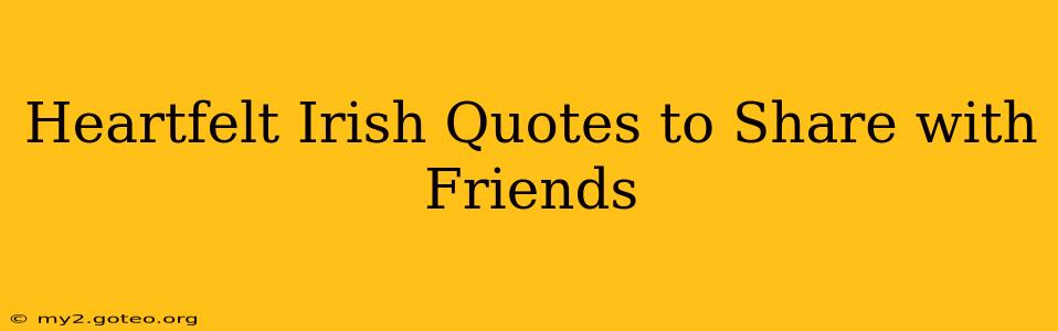 Heartfelt Irish Quotes to Share with Friends