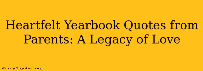 Heartfelt Yearbook Quotes from Parents: A Legacy of Love