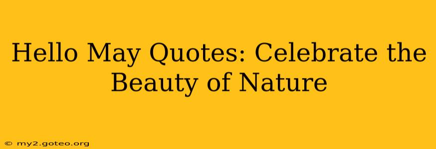 Hello May Quotes: Celebrate the Beauty of Nature