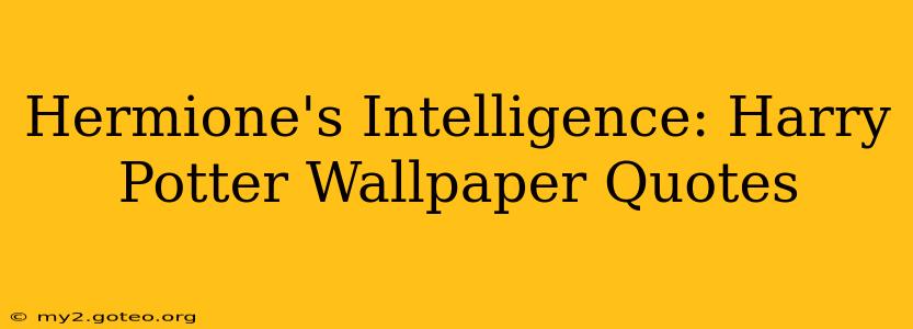 Hermione's Intelligence: Harry Potter Wallpaper Quotes