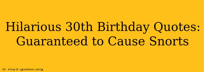 Hilarious 30th Birthday Quotes: Guaranteed to Cause Snorts