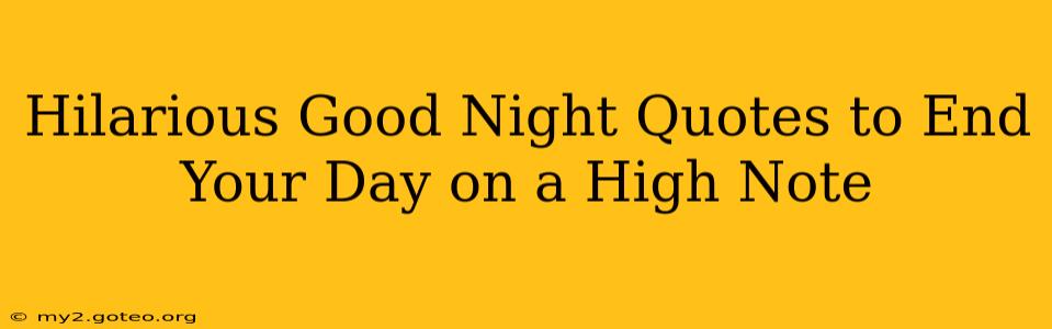 Hilarious Good Night Quotes to End Your Day on a High Note