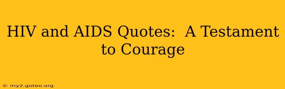 HIV and AIDS Quotes:  A Testament to Courage
