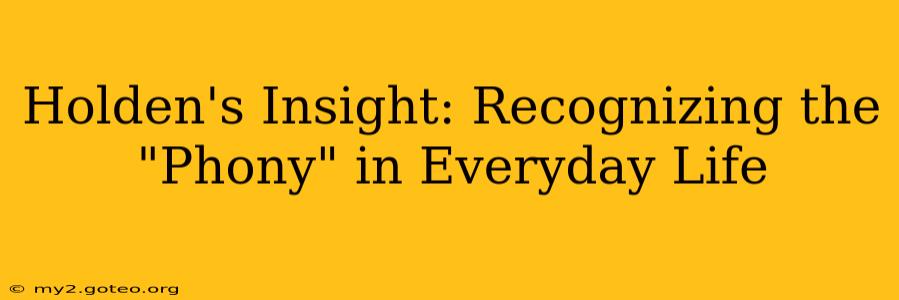 Holden's Insight: Recognizing the "Phony" in Everyday Life