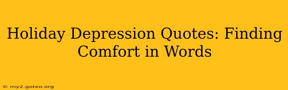 Holiday Depression Quotes: Finding Comfort in Words