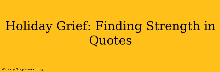 Holiday Grief: Finding Strength in Quotes