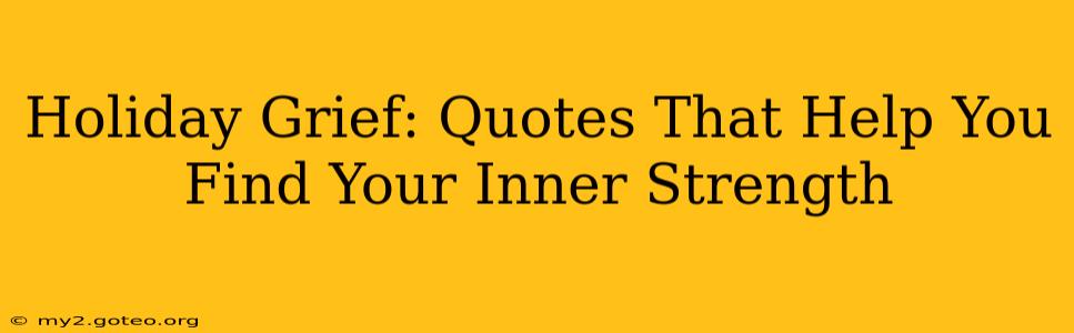 Holiday Grief: Quotes That Help You Find Your Inner Strength