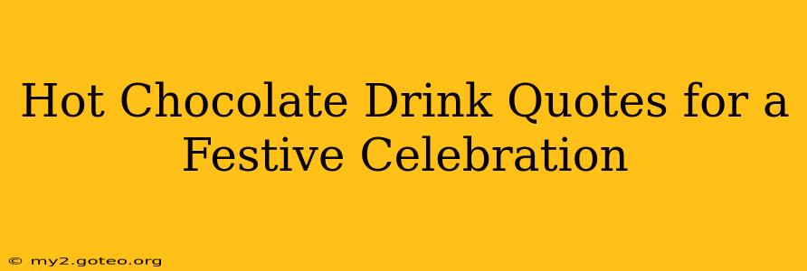 Hot Chocolate Drink Quotes for a Festive Celebration